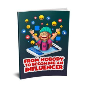 From Nobody to Becoming an Influencer – eBook with Resell Rights